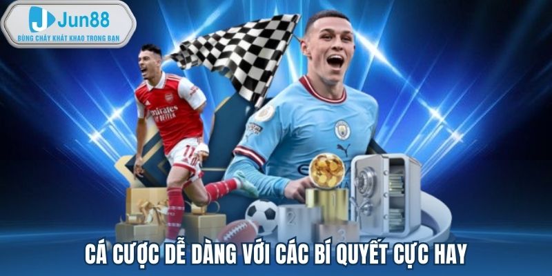 Cá cược dễ dàng với các bí quyết cực hay